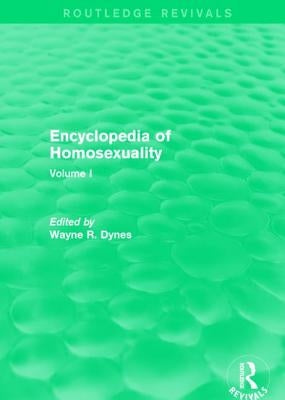 Encyclopedia of Homosexuality: Volume I by Dynes, Wayne R.
