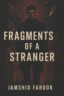 Fragments of a Stranger: Psychological Thriller / Mystery Drama by Farook, Jamshid