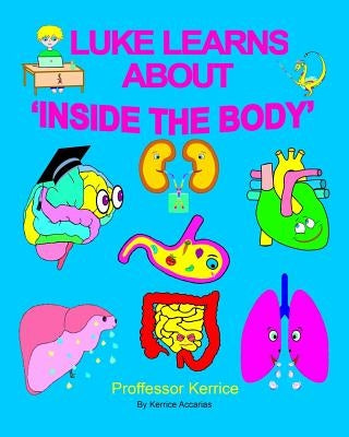 Luke Learns About Inside The Body by Accarias, Kerrice