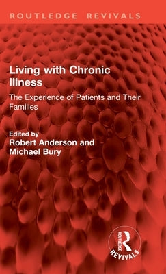 Living with Chronic Illness: The Experience of Patients and Their Families by Anderson, Robert