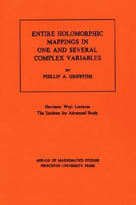Entire Holomorphic Mappings in One and Several Complex Variables. (Am-85), Volume 85 by Griffiths, Phillip A.