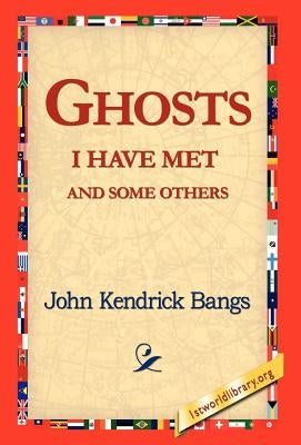 Ghosts I Have Met and Some Others by Bangs, John Kendrick