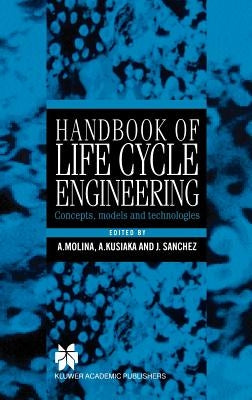 Handbook of Life Cycle Engineering: Concepts, Models and Technologies by Molina, Arturo