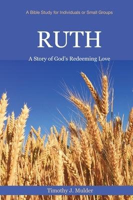 Ruth: A Story of God's Redeeming Love by Mulder, Michelle