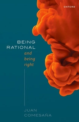 Being Rational and Being Right by Comesaña, Juan