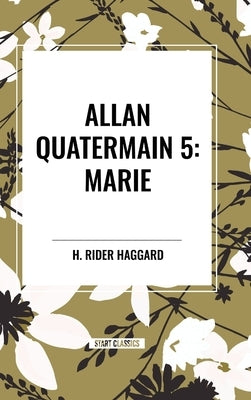 Allan Quatermain: Marie, #5 by Haggard, H. Rider