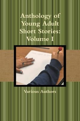 Anthology of Young Adult Short Stories: Volume I by Authors, Various