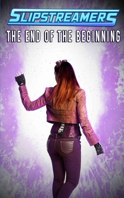 The End of the Beginning: A Slipstreamers Collection by Labonté, Amanda