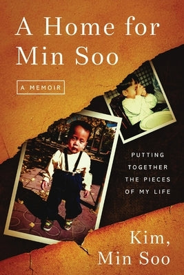 A Home for Min Soo: Putting Together the Pieces of My Life by Kim, Min Soo