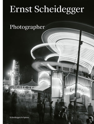 Ernst Scheidegger: Photographer by Ernst Scheidegger Archive Foundation