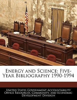 Energy and Science: Five-Year Bibliography 1990-1994 by United States Government Accountability