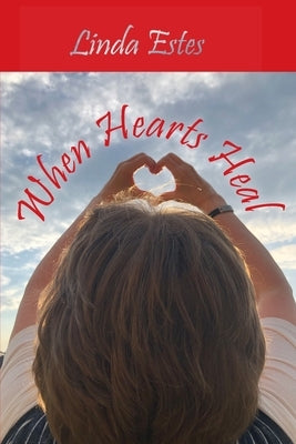 When Hearts Heal by Estes, Linda K.