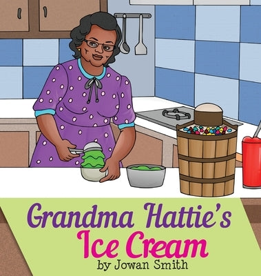 Grandma Hattie's Ice Cream by Smith, Jowan