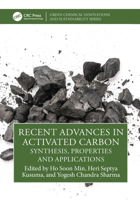 Recent Advances in Activated Carbon: Synthesis, Properties and Applications by Min, Ho Soon
