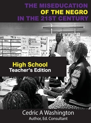 The MISEDUCATION of the Negro in the 21st Century- High School Teacher's Edition by Washington, Cedric A.