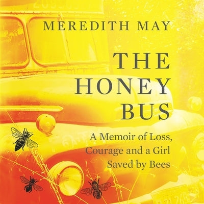 The Honey Bus: A Memoir of Loss, Courage, and a Girl Saved by Bees by Thaxton, Candace