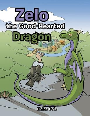 Zelo the Good-Hearted Dragon by Cole, Elaine