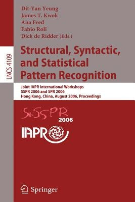 Structural, Syntactic, and Statistical Pattern Recognition: Joint IAPR International Workshops, SSPR 2006 and SPR 2006, Hong Kong, China, August 17-19 by Yeung, Dit-Yan