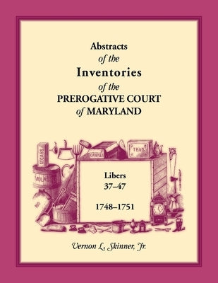 Abstracts of the Inventories of the Prerogative Court of Maryland, 1748-1751 by Skinner, Vernon