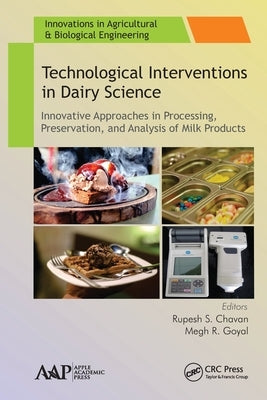 Technological Interventions in Dairy Science: Innovative Approaches in Processing, Preservation, and Analysis of Milk Products by Chavan, Rupesh S.
