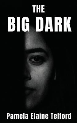 The Big Dark: A Memoir of Survival, Silence, and Finally, a Voice by Telford, Pamela Elaine