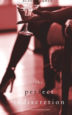 The Perfect Indiscretion (A Jessie Hunt Psychological Suspense Thriller-Book Eighteen) by Pierce, Blake