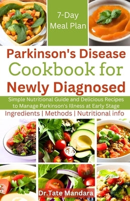 Parkinson's Disease Cookbook For Newly Diagnosed: Simple Nutritional Guide and Delicious Recipes to Manage Parkinson's illness at Early Stage by Mandara, Tate