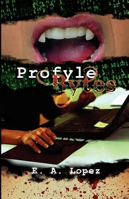 Profyle Bytes by Lopez, E. A.