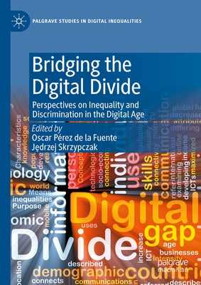 Bridging the Digital Divide: Perspectives on Inequality and Discrimination in the Digital Age by Pérez de la Fuente, Oscar