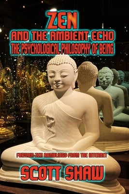 Zen and the Ambient Echo: The Psychological Philosophy of Being by Shaw, Scott