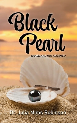 The Black Pearl: Naked and Not Ashamed by Robinson, Julia Mims