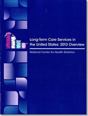 Long Term Care Services in the United States: 2013 Overview by Health and Human Services Dept (U S )