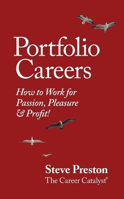 Portfolio Careers: How to Work for Passion, Pleasure & Profit! by Preston, Steve