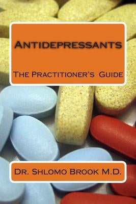 Antidepressants: The Practitioner's Guide by Brook M. D., Shlomo