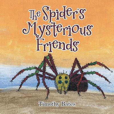 The Spider's Mysterious Friends by Bates, Timothy