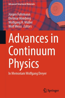 Advances in Continuum Physics: In Memoriam Wolfgang Dreyer by Fuhrmann, Jürgen