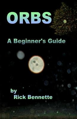 Orbs: What Are They? by Bennette, Rick