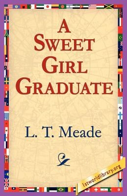 A Sweet Girl Graduate by Meade, L. T.