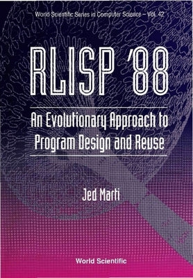 Rlisp '88: An Evolutionary Approach to Program Design and Reuse by Marti, J.