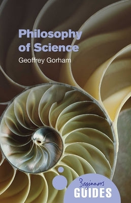 Philosophy of Science: A Beginner's Guide by Gorham, Geoffrey