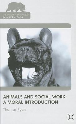 Animals and Social Work: A Moral Introduction by Ryan, T.