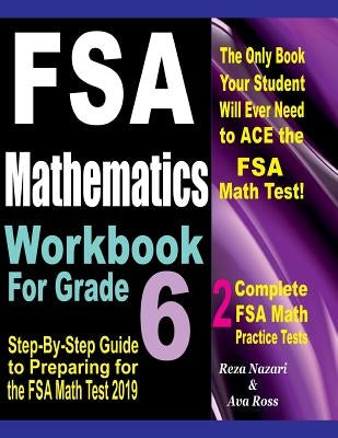 FSA Mathematics Workbook For Grade 6: Step-By-Step Guide to Preparing for the FSA Math Test 2019 by Ross, Ava