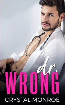 Dr. Wrong: An Enemies to Lovers Romance by Monroe, Crystal