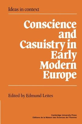Conscience and Casuistry in Early Modern Europe by Leites, Edmund