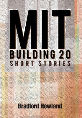 Mit Building 20: Short Stories by Howland, Bradford