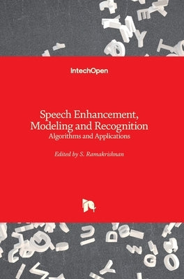 Speech Enhancement, Modeling and Recognition- Algorithms and Applications by Ramakrishnan, S.