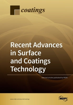 Recent Advances in Surface and Coatings Technology by Selected Articles Published by Mdpi