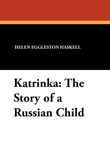Katrinka: The Story of a Russian Child by Haskell, Helen Eggleston