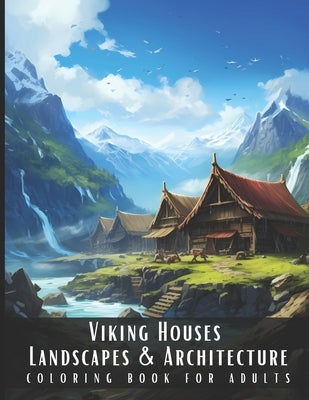 Viking Houses Landscapes & Architecture Coloring Book for Adults: Beautiful Nature Landscapes Sceneries and Foreign Buildings Coloring Book for Adults by Palette, Artful