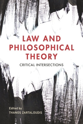 Law and Philosophical Theory: Critical Intersections by Zartaloudis, Thanos